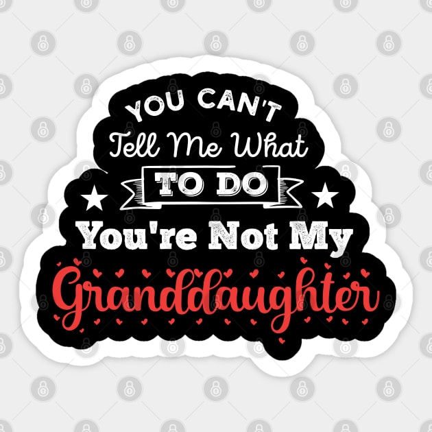 You Can't Tell Me What To Do You're Not My Granddaughter Sticker by Gaming champion